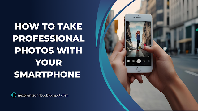 How to Take Professional Photos with Your Smartphone