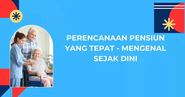 Perencanaan Pensiun yang Tepat - Mengenal Sejak Dini