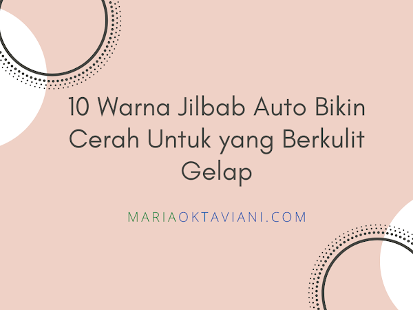 10 Warna Jilbab Auto Bikin Cerah Untuk yang Berkulit Gelap