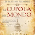 7 giugno 2012: "La cupola del mondo" di Sebastian Fleming