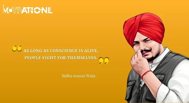 21 Sidhu Moose Wala Motivational Quotes That Inspires You-As long as conscience is alive, people fight for themselves.