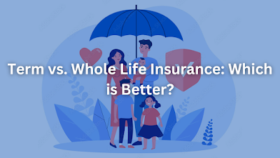 Term vs. Whole Life Insurance: Which is Better?