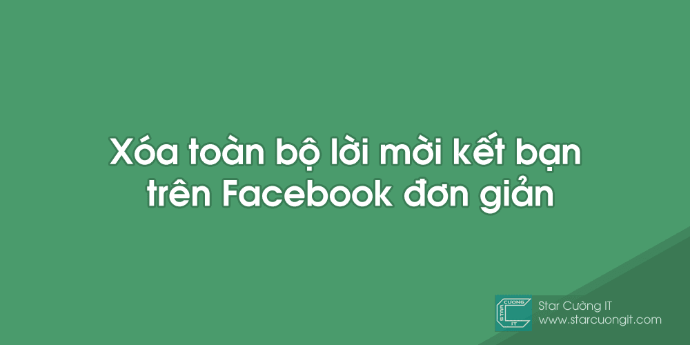 Xóa toàn bộ lời mời kết bạn trên Facebook đơn giản