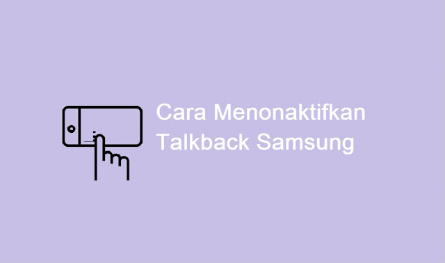 cara menonaktifkan talkback Samsung