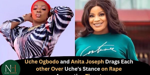 Uche Ogbodo and Anita Joseph Drags Each other Over Uche's Stance on Rape Accusation Threat