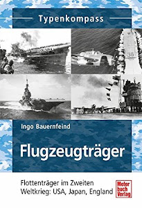 Flugzeugträger: Flottenträger im Zweiten Weltkrieg: USA, Japan, England (Typenkompass)