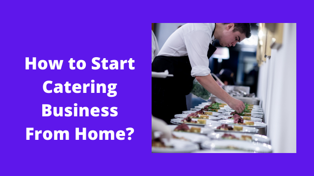 How to Start Catering Business From Home