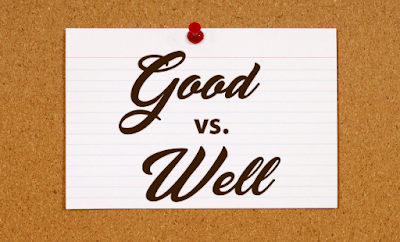 GOOD Vs WELL