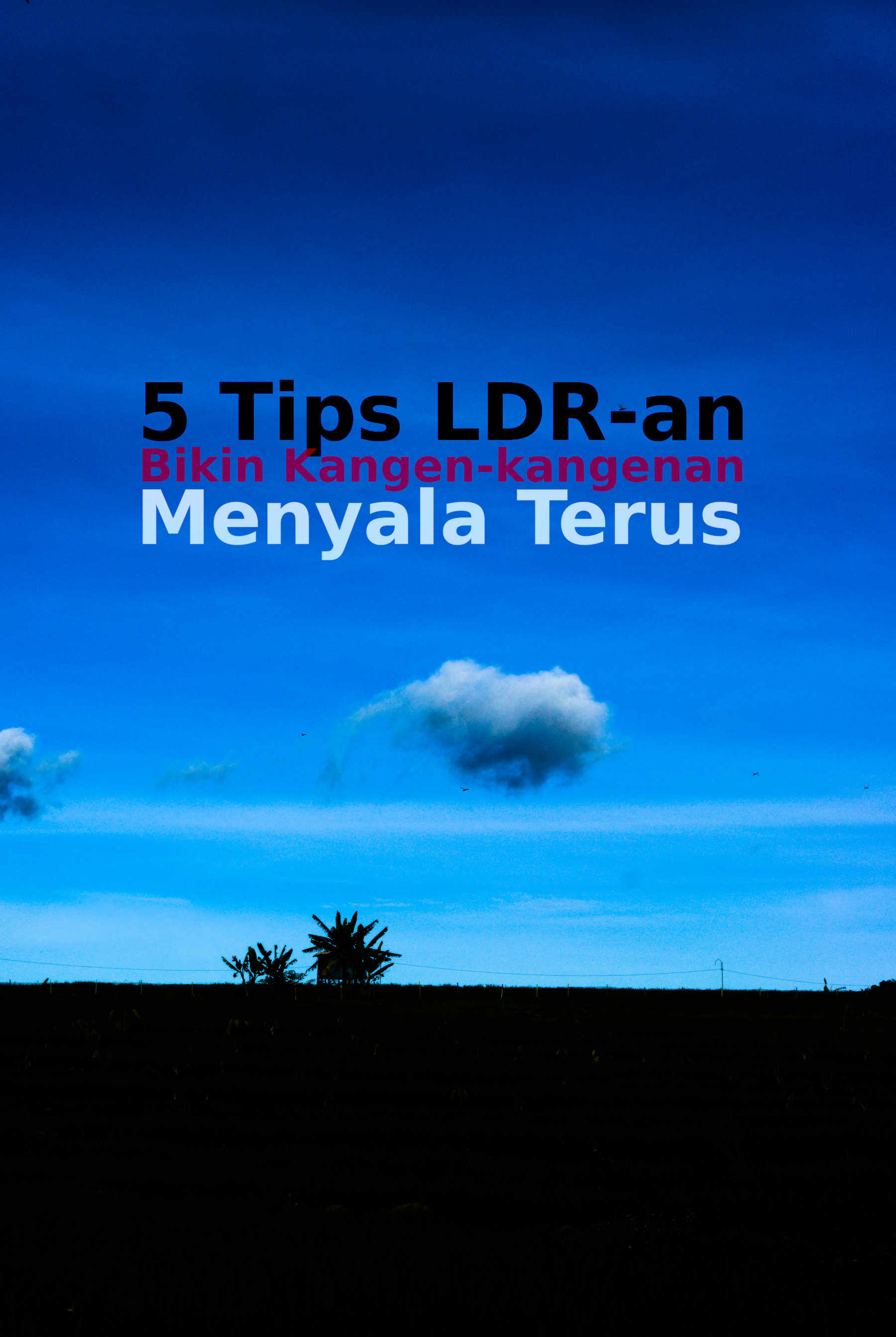 5 Tips LDR-an, Bikin Kangen-kangenan Menyala Terus.