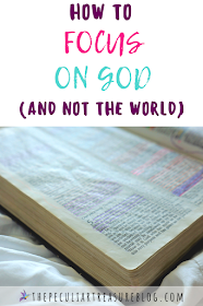 How to Focus on God and Not the World