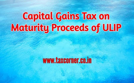 capital-gains-tax-on-maturity-proceeds-of-ulip