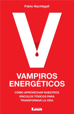 Libro "VAMPIROS ENERGETICOS: COMO APROVECHAR LOS VINCULOS TOXICOS PARA TRANSFORMAR NUESTRA VIDA"