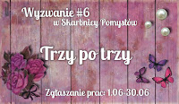 http://skarbnica-pomyslow.blogspot.com/2017/06/wyzwanie-czerwcowe-6-trzy-po-trzy.html