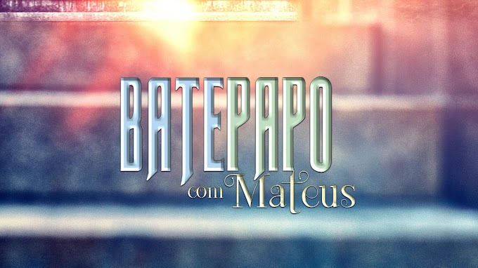 BATE PAPO COM O MATEUS - PROGRAMA 07: