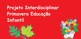 Projeto Interdisciplinar Primavera Educação Infantil