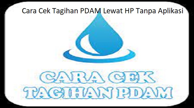 Cara Cek Tagihan PDAM Lewat HP Tanpa Aplikasi