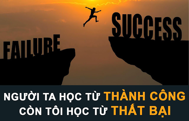 Người ta học từ THÀNH CÔNG, còn tôi học từ THẤT BẠI