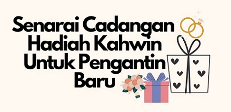 list cadangan hadiah kahwin lengkap untuk pengantin