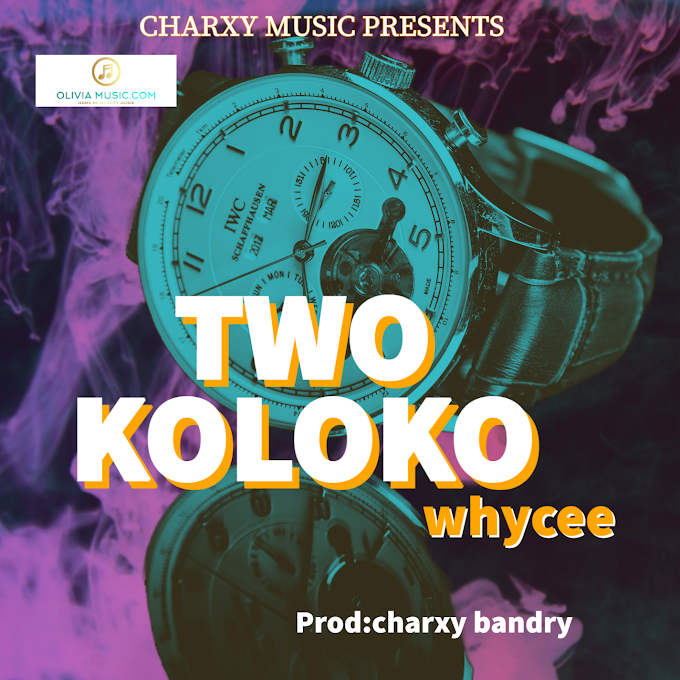  "Two koloko" by Whycee || Prod_Charxy Bandry