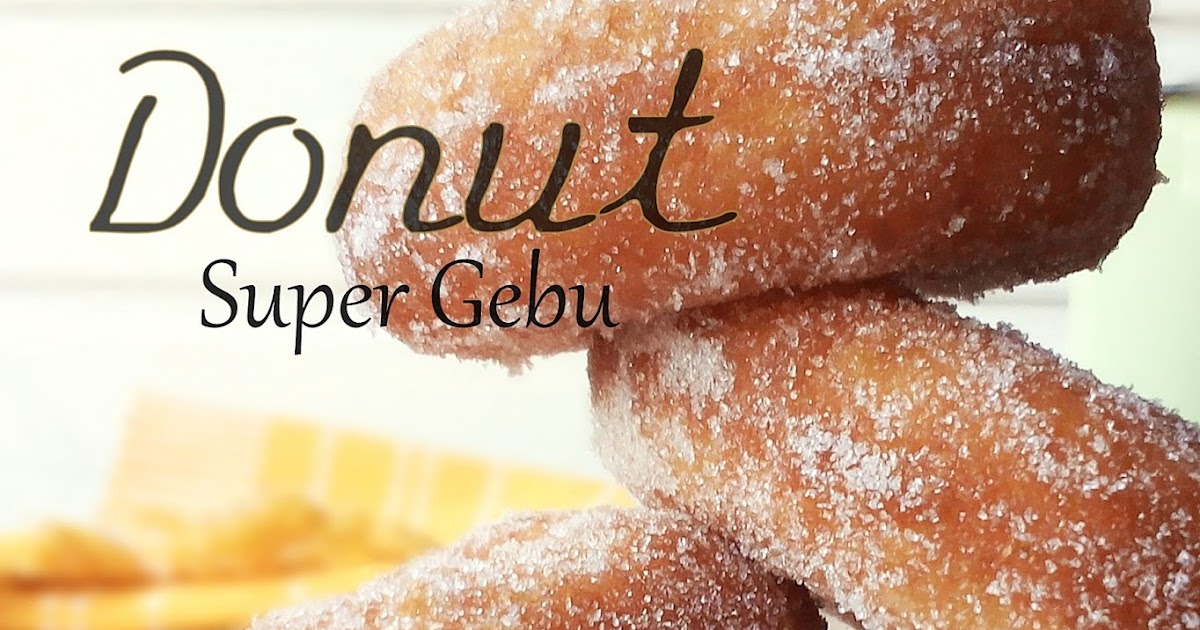 RESEPI DONUT SUPER GEBU ~ LEMBUT WALAUPUN DAH SEJUK ~ Buns 