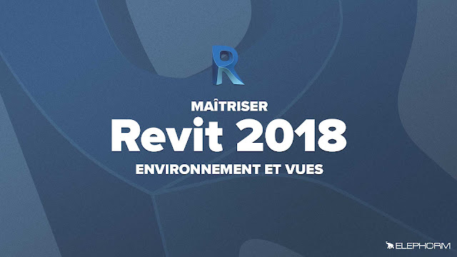 Elephorm - Apprendre Revit 2018 – Environnement et vues