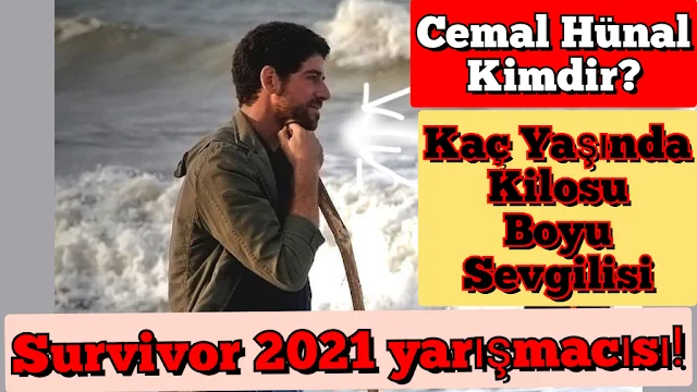 Survivor 2021 Cemal hünal kaç yaşında kimdir boyu kilosu sevgilisi burcu nedir