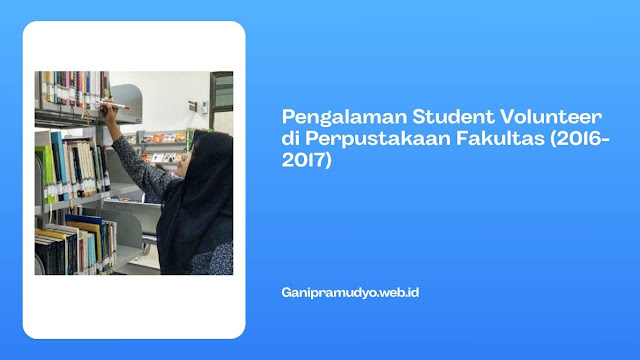 Pengalaman Student Volunteer di Perpustakaan Fakultas (2016-2017)