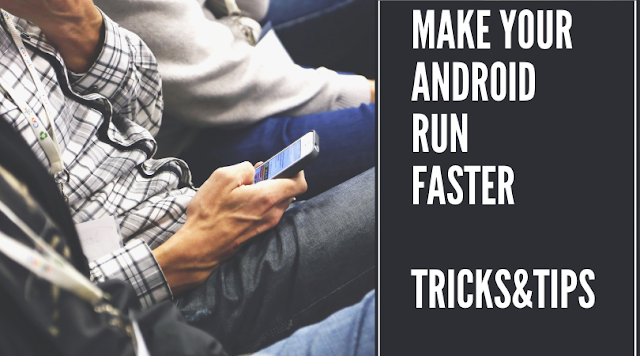 make your android run faster, boost mobile performance