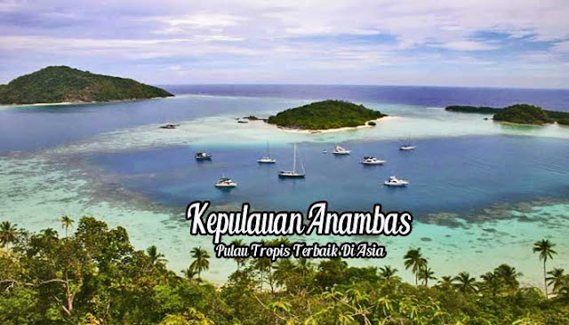 Menikmati Keindahan Pulau Tropis Terbaik Asia Di Anambas  