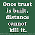 Once trust is built, distance cannot kill it.