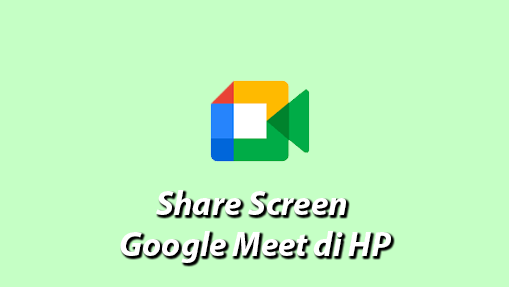 Cara Mudah Share Screen di Google Meet di HP Tanpa Aplikasi