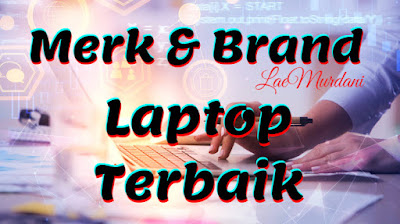 13 Merk Laptop Terbaik Indonesia. Beserta Kelebihan dan Kekurangannya!!