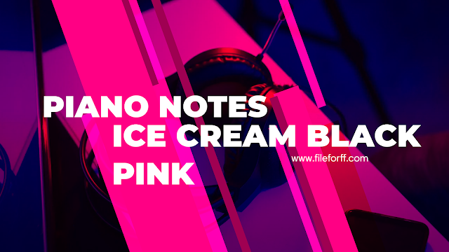 Ice Cream BLACKPINK and Selena Gomez Easy Paino Letter Notes