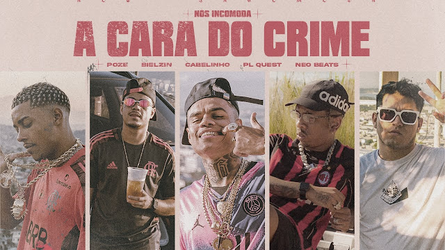 A Cara do Crime - Nós Incomoda - MC Poze do Rodo, Bielzin, PL Quest, MC Cabelinho - Vídeo, Download e Letra