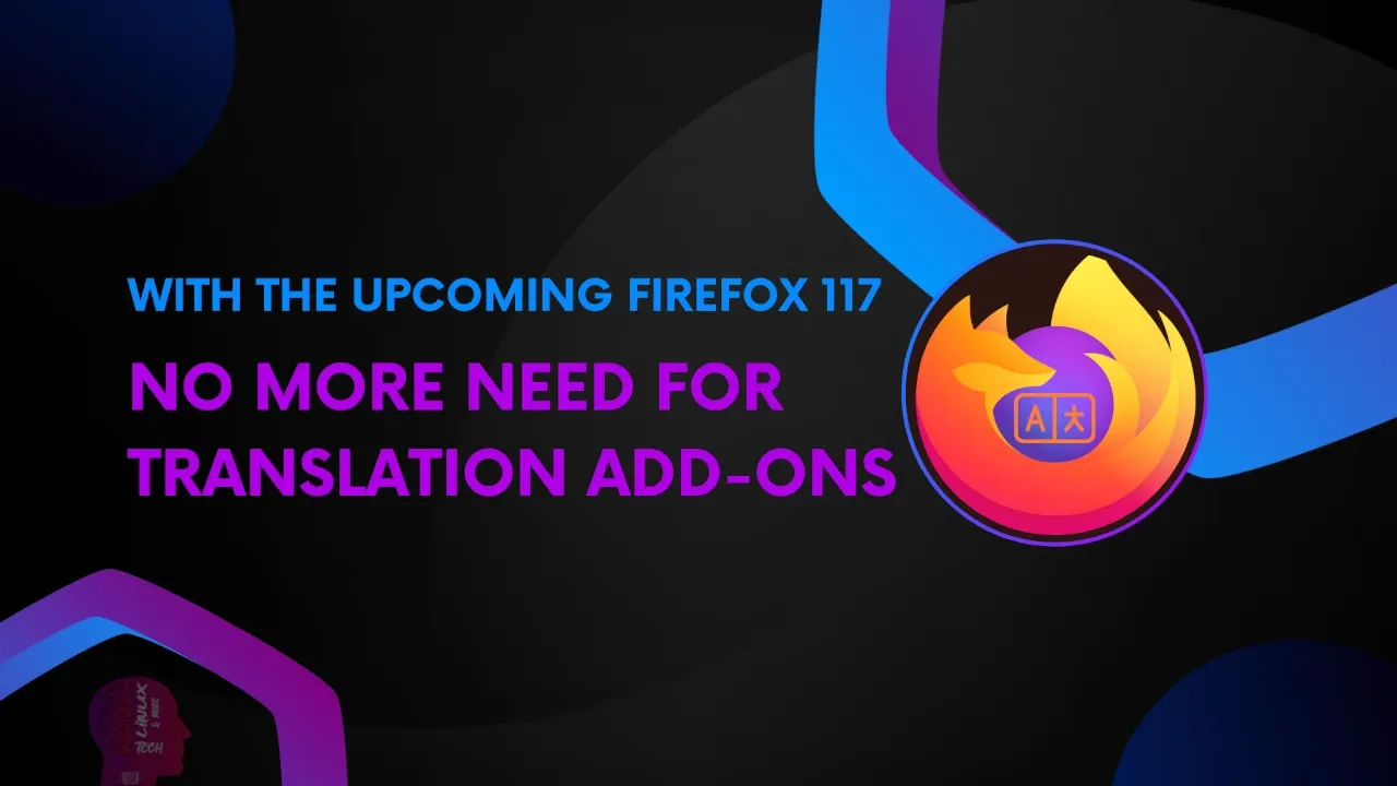 No More Need for Translation Add-ons with the Upcoming Firefox 117