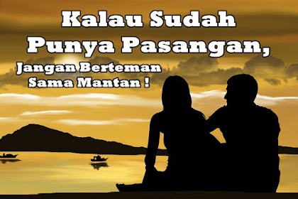 Kalau Sudah Punya Pasangan, Jangan Berteman Sama Mantan!