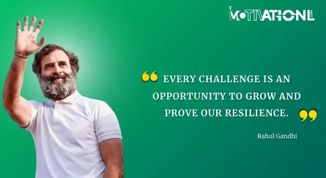 21 Rahul Gandhi Motivational Quotes That Inspires You-Every challenge is an opportunity to grow and prove our resilience.