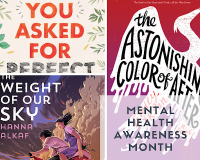 Photo collage with cover images of "You Asked for Perfect" by Laura Silverman, "The Weight of Our Sky" by Hanna Alkaf, and "The Astonishing Color of After" by Emily X.R. Pan, with the words "Mental Health Awareness Month" in black in the bottom right corner