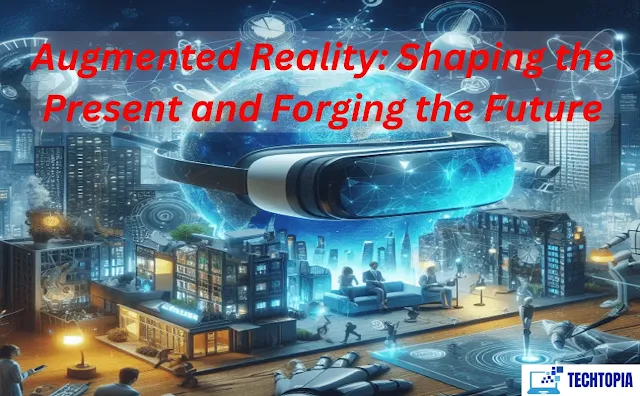 Augmented Reality: Shaping the Present and Forging the Future