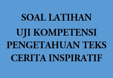 soal uraian latihan teks cerita inspiratif kelas 9 bahasa indonesia lengkap