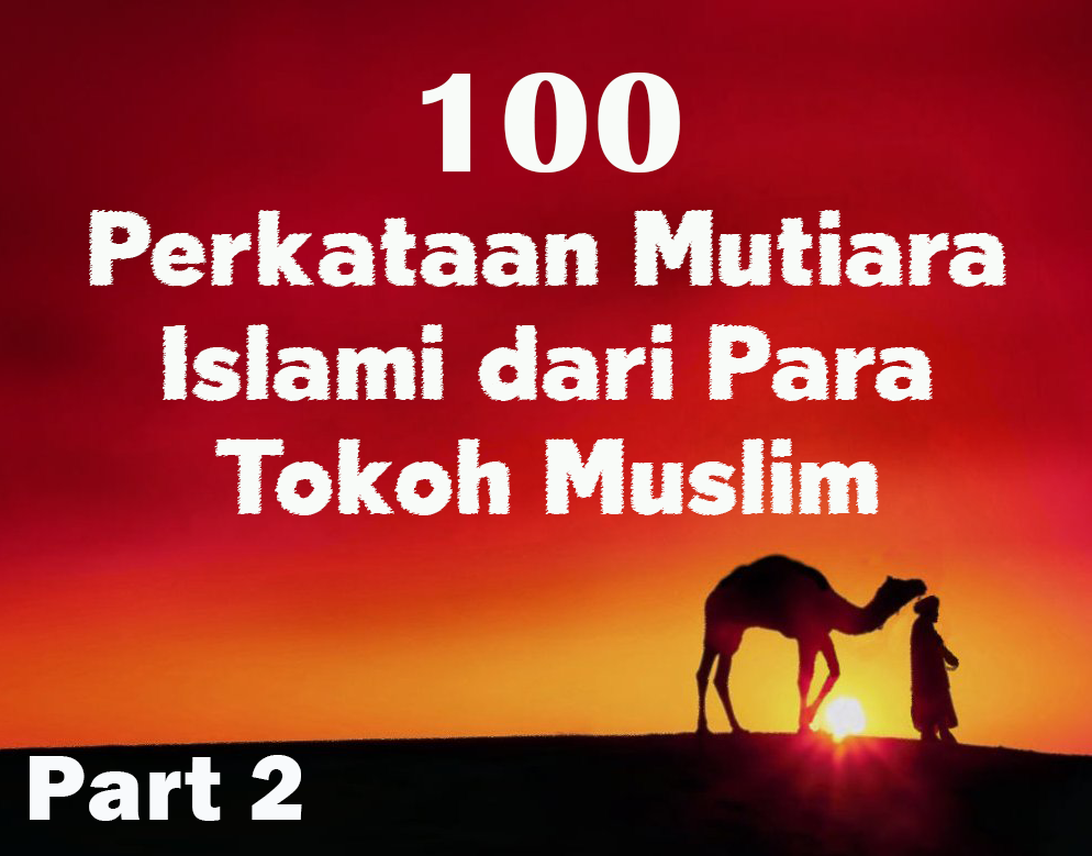 100 Perkataan Mutiara Islami dari Para Tokoh Muslim Part 