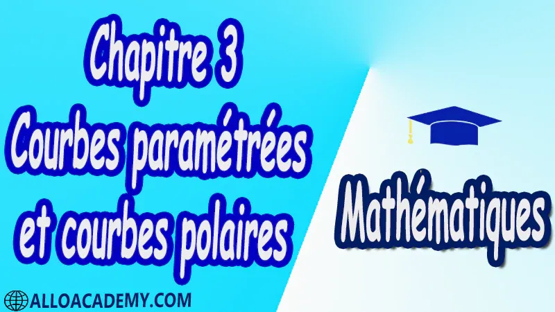 Chapitre 3 Courbes paramétrées et courbes polaires PDF  Mathématiques, Maths, Analyse 3, Formule de Taylor et applications, Développement limité et applications, Courbes paramétrées et courbes polaires, Nombres Réels, Nombres complexes, Forme polaire des nombres complexes, Puissances et racines des nombres complexes, Propriétés topologiques, Analyse Complexe, Fonction complexe, Fonctions Holomorphes, Fonctions Complexes, Intégration Complexe, Séries numériques réelles, Séries numériques complexes, Calcul des résidus, Cours , résumés , exercices corrigés , devoirs corrigés , Examens corrigés, Contrôle corrigé travaux dirigés.