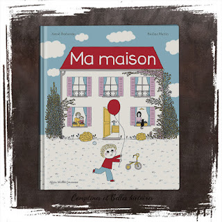 Ma maison, livre pour enfant d'Astrid Desbordes et illustré par Pauline Martin (Albin Michel, 2019)