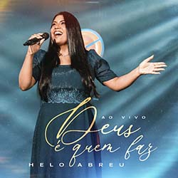 Baixar Música Gospel Deus é Quem Faz - Helo Abreu