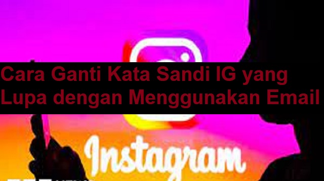 Cara Ganti Kata Sandi IG yang Lupa