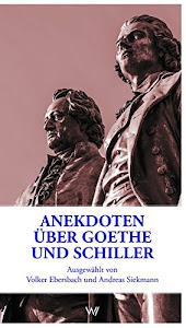 Anekdoten über Goethe und Schiller: Ausgewählt von Volker Ebersbach und Andreas Siekmann