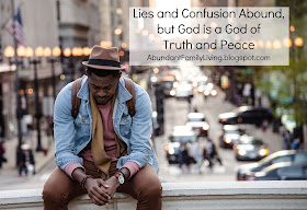 Lies and Confusion Abound, but God is a God of Truth and Peace