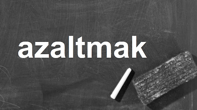 azaltmak