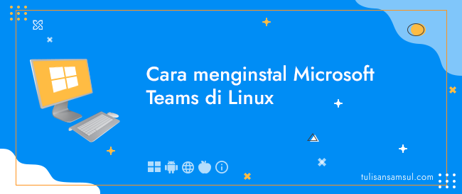 Bagaimana cara menginstal Microsoft Teams di Linux?