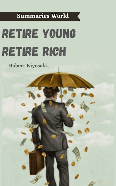 Retire Young Retire Rich - Book Summary - Robert Kiyosaki